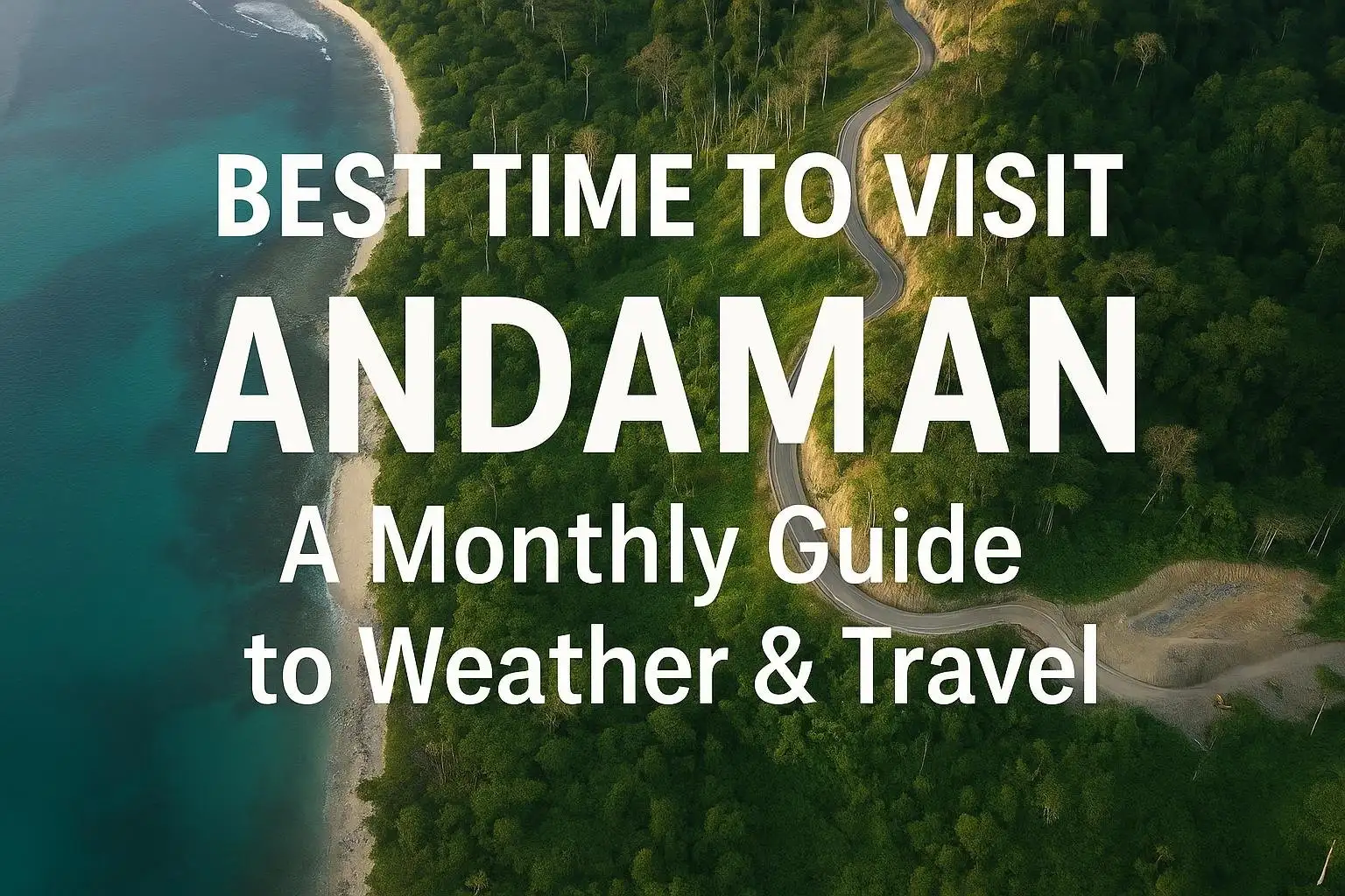Best Time to Visit Andaman A Monthly Guide to Weather & Travel